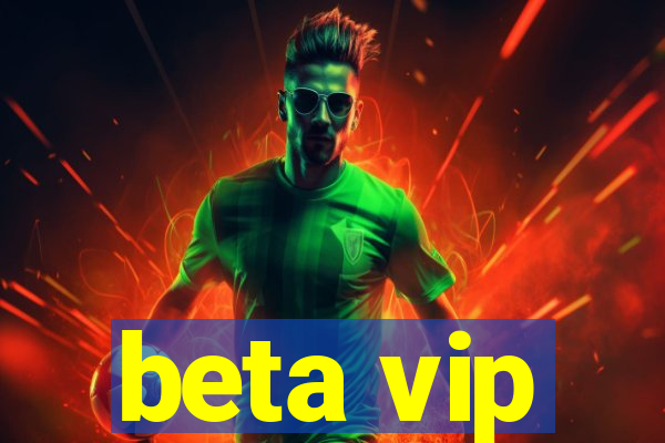 beta vip